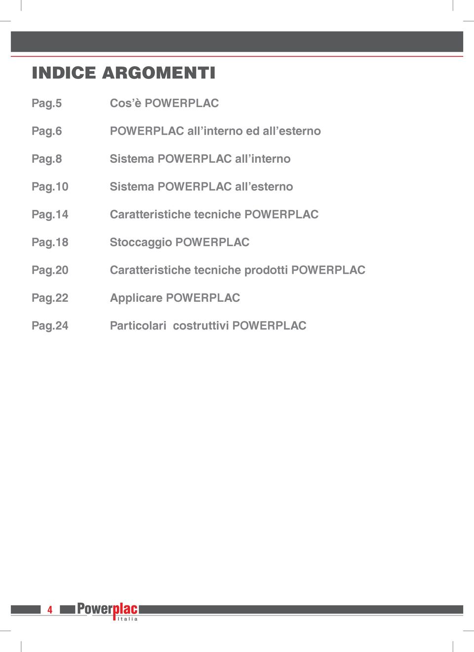 Sistema POWERPLAC all esterno Caratteristiche tecniche POWERPLAC Stoccaggio POWERPLAC