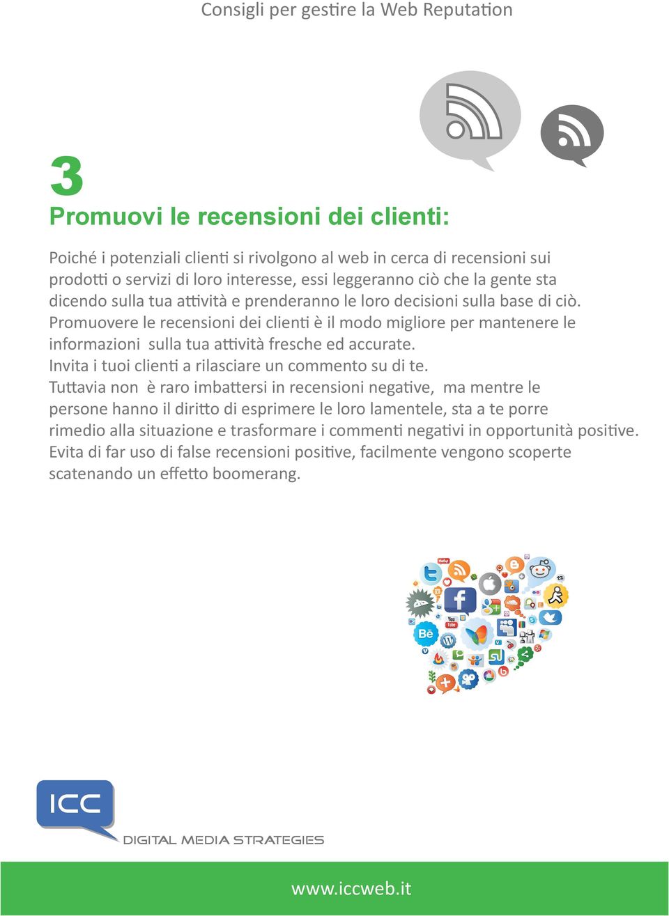 Promuovere le recensioni dei clienti è il modo migliore per mantenere le informazioni sulla tua attività fresche ed accurate. Invita i tuoi clienti a rilasciare un commento su di te.