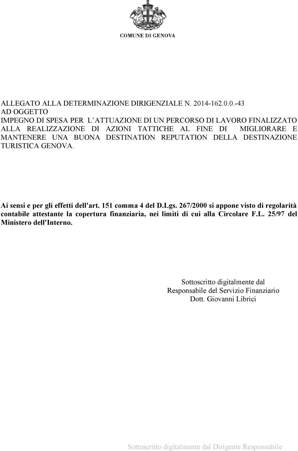 0.-43 AD OGGETTO IMPEGNO DI SPESA PER L ATTUAZIONE DI UN PERCORSO DI LAVORO FINALIZZATO ALLA REALIZZAZIONE DI AZIONI TATTICHE AL FINE DI MIGLIORARE