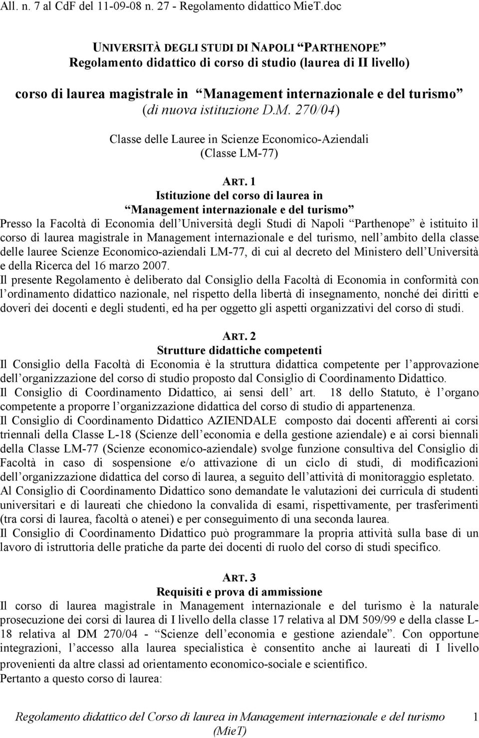 1 Istituzione del corso di laurea in Management internazionale e del turismo Presso la Facoltà di Economia dell Università degli Studi di Napoli Parthenope è istituito il corso di laurea magistrale