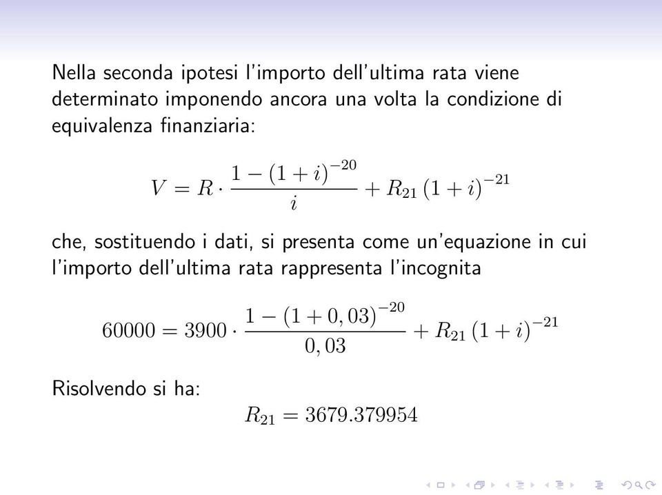 sostituendo i dati, si presenta come un equazione in cui l importo dell ultima rata