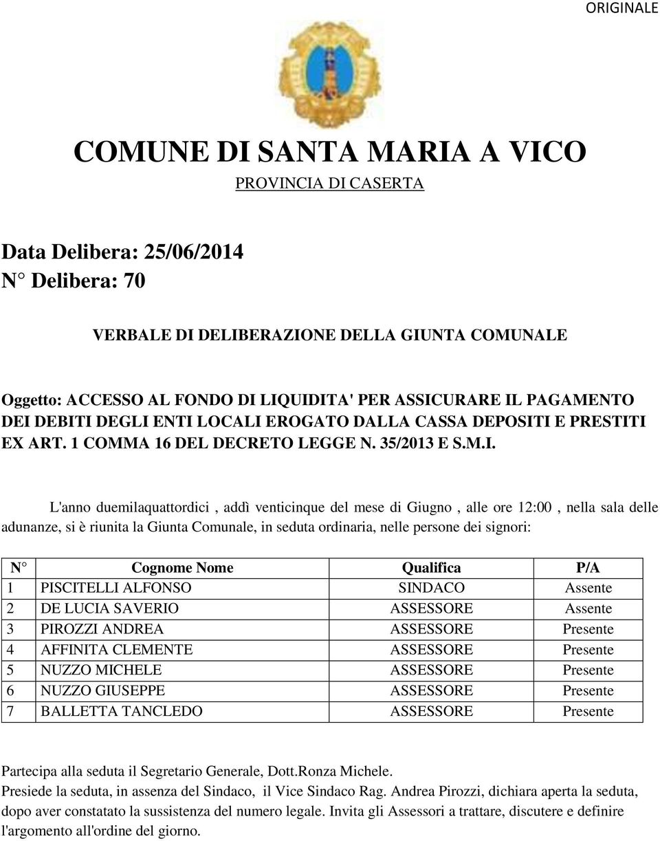 mese di Giugno, alle ore 12:00, nella sala delle adunanze, si è riunita la Giunta Comunale, in seduta ordinaria, nelle persone dei signori: N Cognome Nome Qualifica P/A 1 PISCITELLI ALFONSO SINDACO