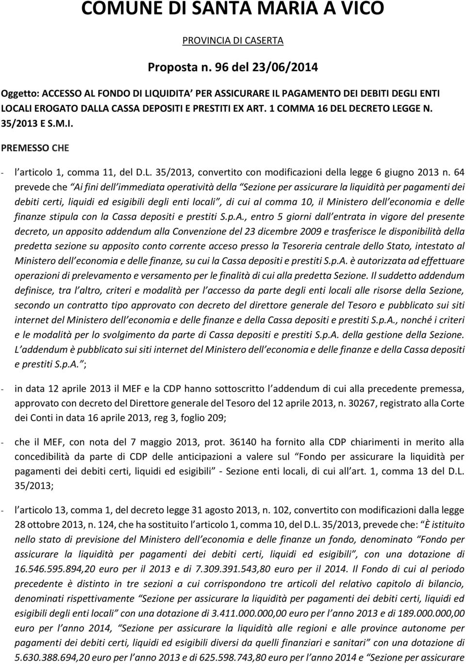 35/2013 E S.M.I. PREMESSO CHE - l articolo 1, comma 11, del D.L. 35/2013, convertito con modificazioni della legge 6 giugno 2013 n.