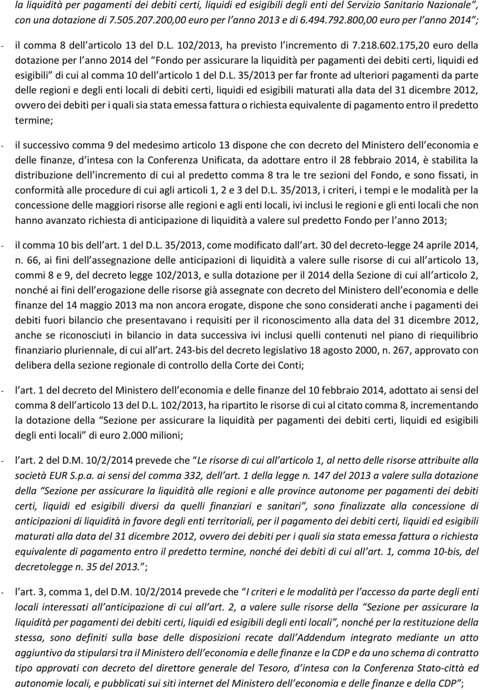 175,20 euro della dotazione per l anno 2014 del Fondo per assicurare la liquidità per pagamenti dei debiti certi, liquidi ed esigibili di cui al comma 10 dell articolo 1 del D.L.