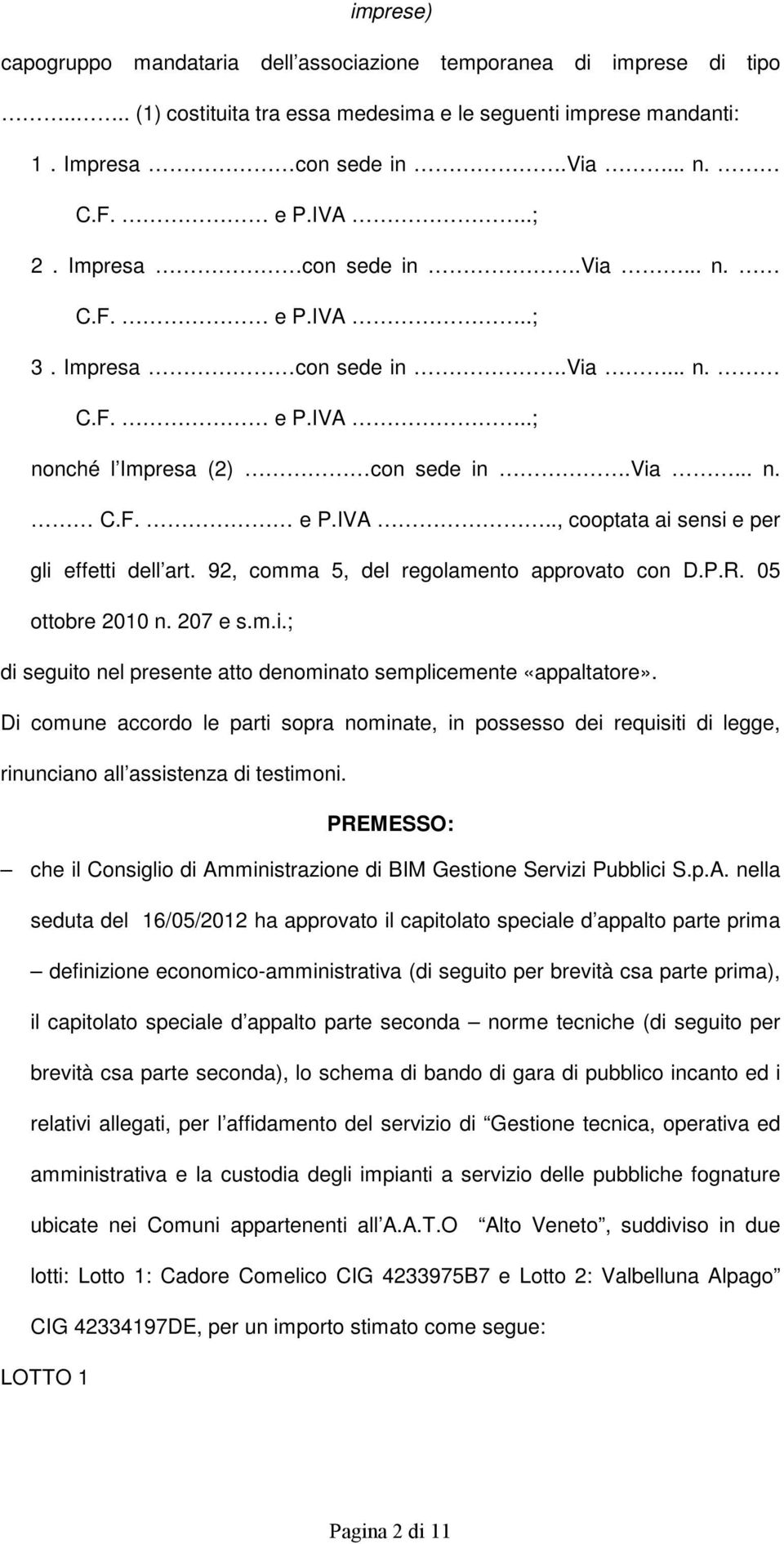 92, comma 5, del regolamento approvato con D.P.R. 05 ottobre 2010 n. 207 e s.m.i.; di seguito nel presente atto denominato semplicemente «appaltatore».