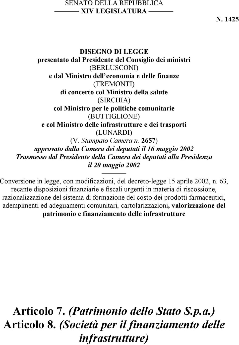 Ministro per le politiche comunitarie (BUTTIGLIONE) e col Ministro delle infrastrutture e dei trasporti (LUNARDI) (V. Stampato Camera n.