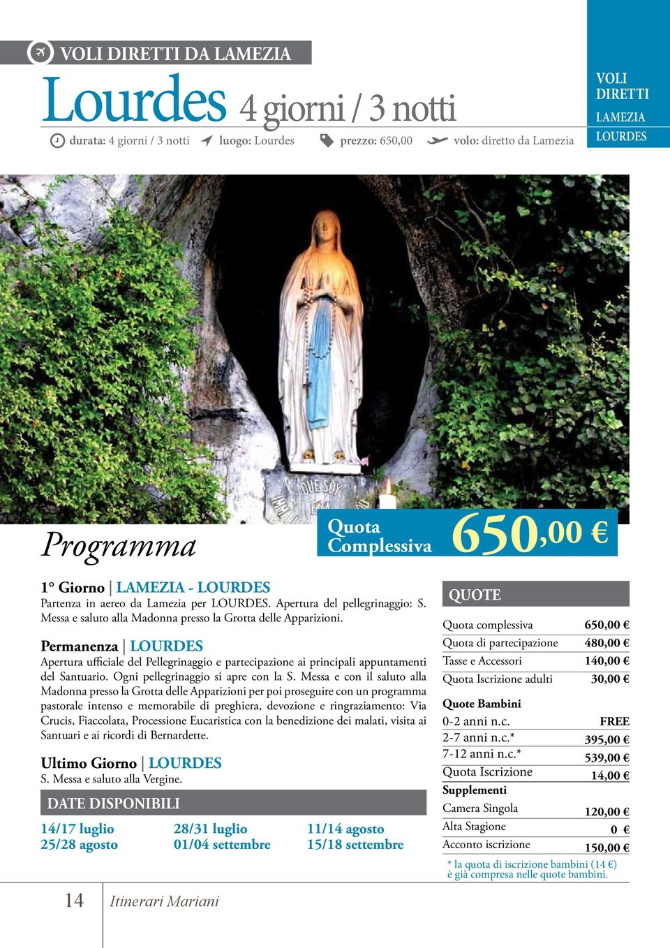 Permanenza LOURDES Apertura ufficiale del Pellegrinaggio e partecipazione ai principali appuntamenti del Santuario. Ogni pellegrinaggio si apre con la S.