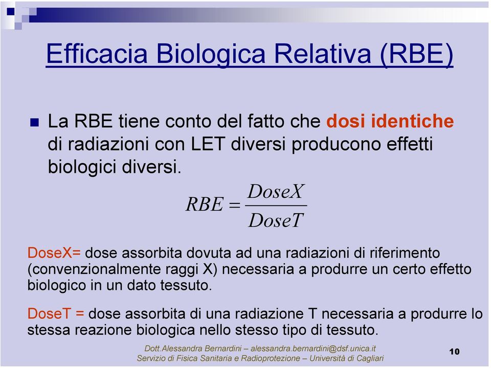 RBE = DoseX DoseT DoseX= dose assorbita dovuta ad una radiazioni di riferimento (convenzionalmente raggi X)