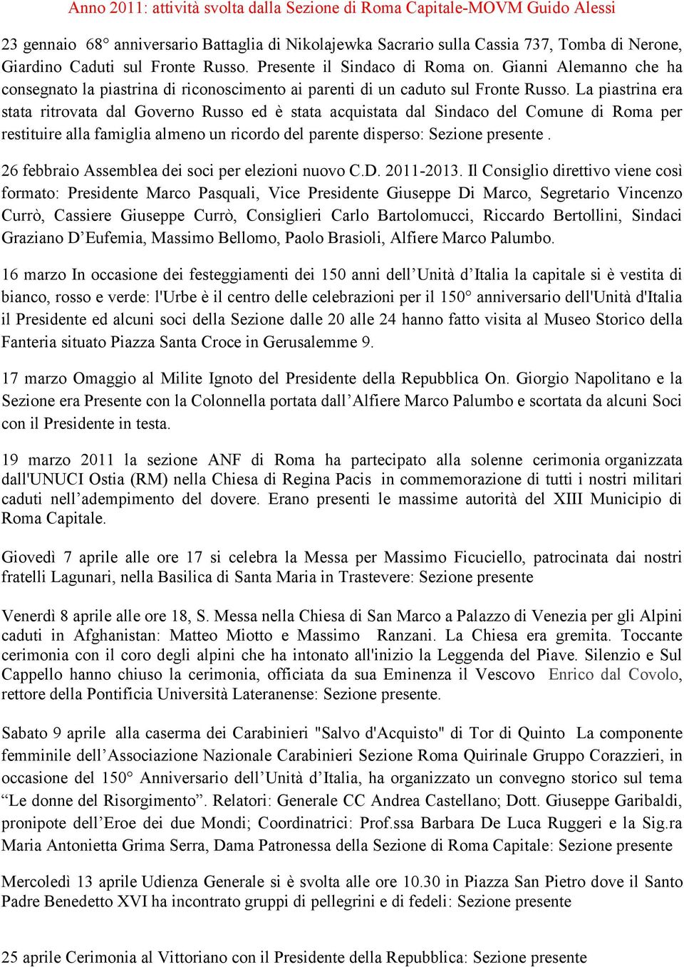 La piastrina era stata ritrovata dal Governo Russo ed è stata acquistata dal Sindaco del Comune di Roma per restituire alla famiglia almeno un ricordo del parente disperso: Sezione presente.