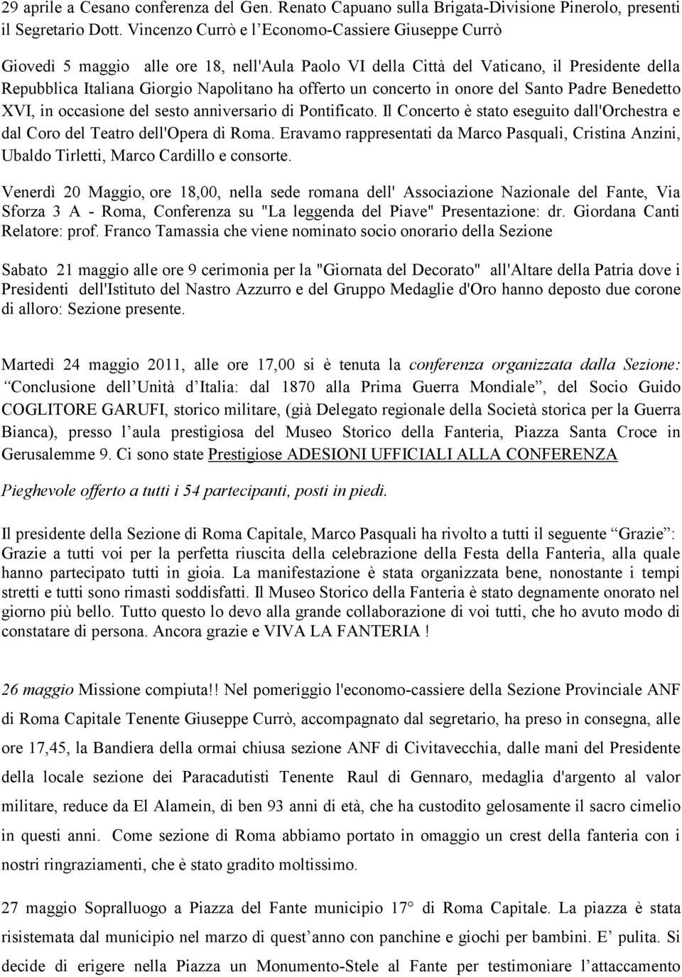 concerto in onore del Santo Padre Benedetto XVI, in occasione del sesto anniversario di Pontificato. Il Concerto è stato eseguito dall'orchestra e dal Coro del Teatro dell'opera di Roma.