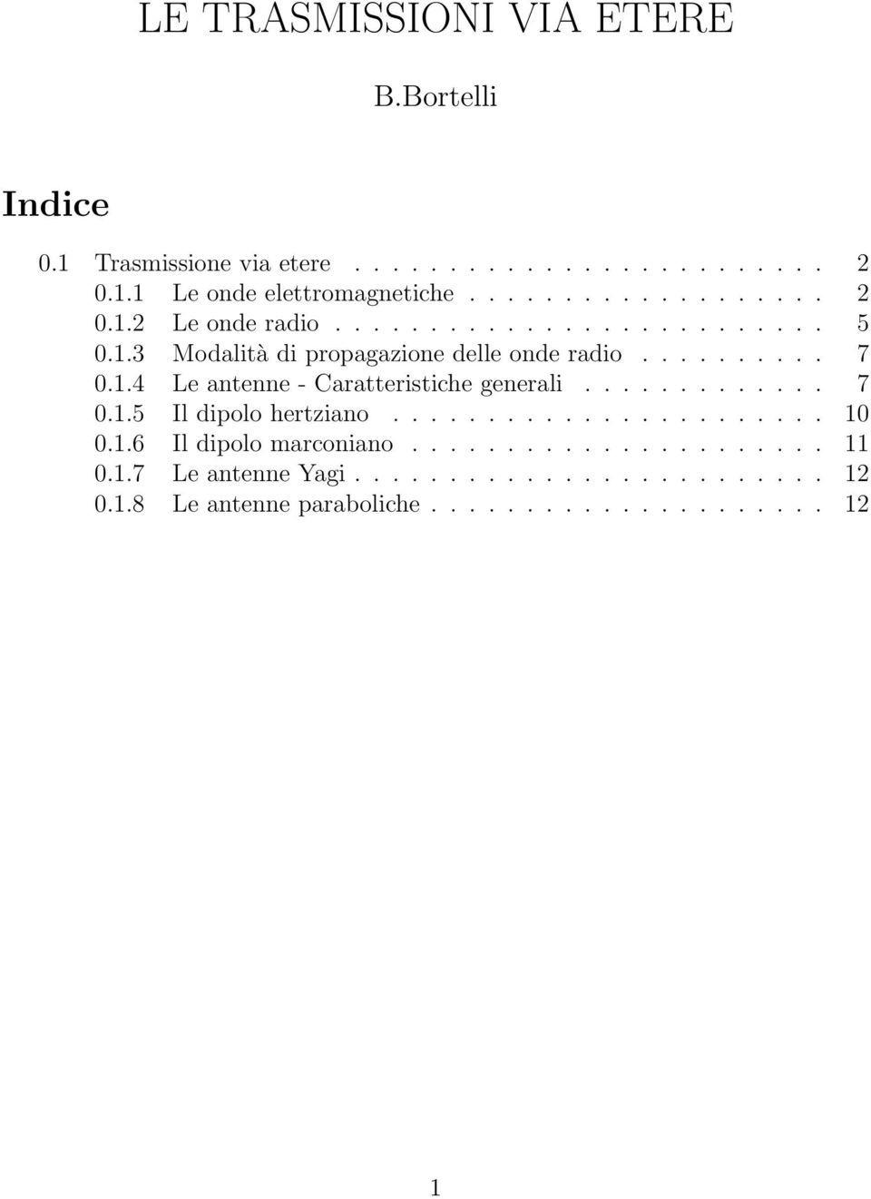 1.4 Le antenne - Caratteristiche generali............. 7 0.1.5 Il dipolo hertziano....................... 10 0.1.6 Il dipolo marconiano.