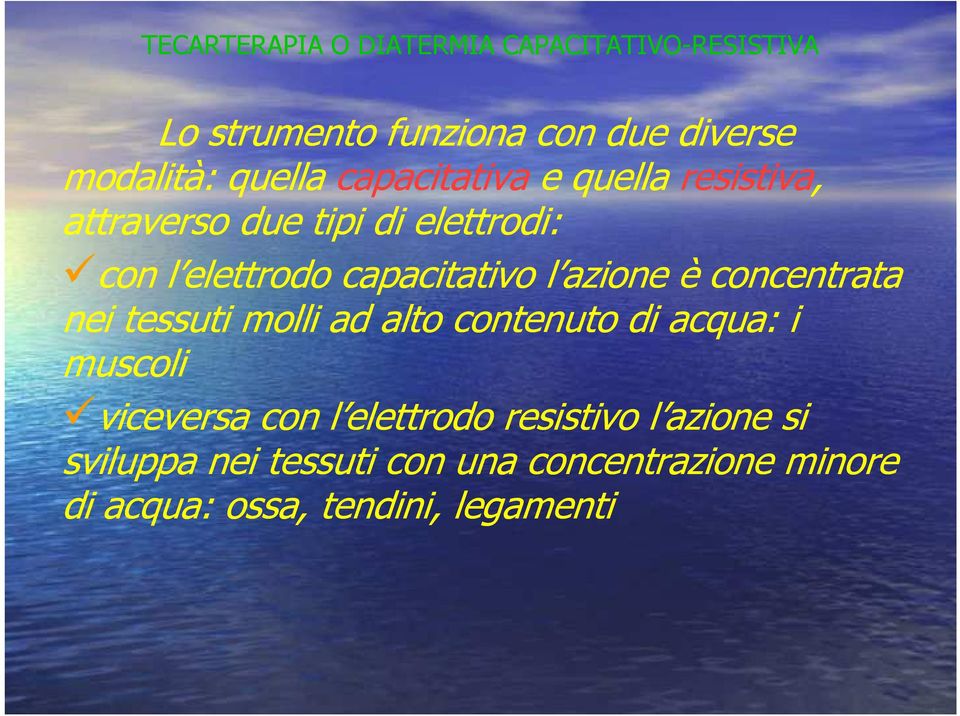 azione è concentrata nei tessuti molli ad alto contenuto di acqua: i muscoli viceversa con l elettrodo