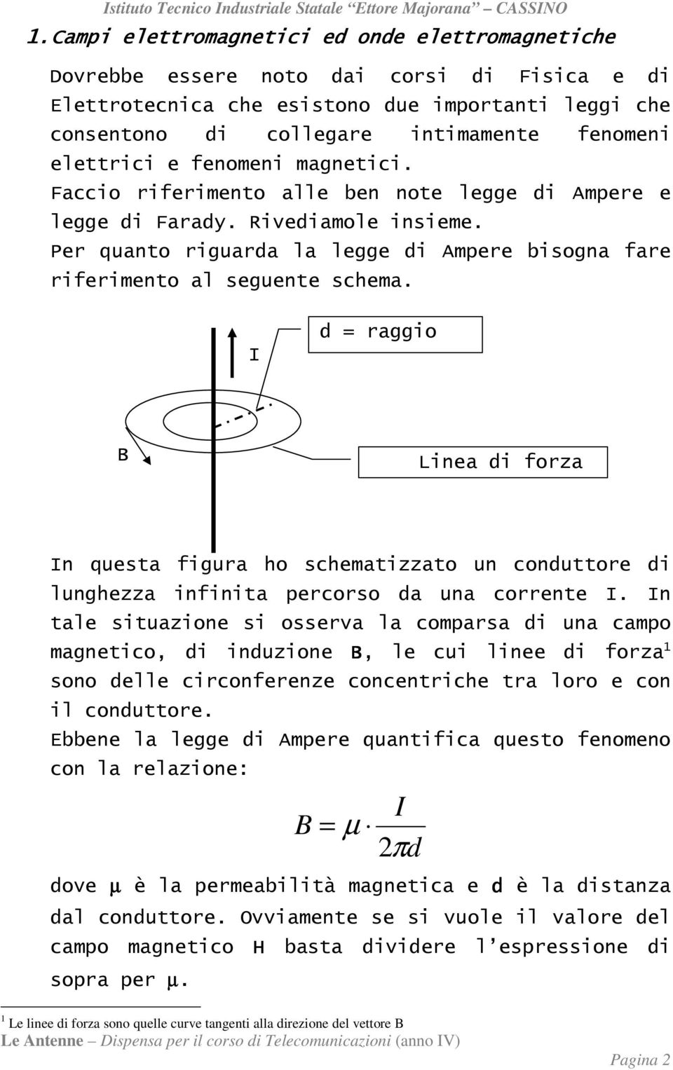 Per quanto riguarda la legge di Ampere bisogna fare riferimento al seguente schema.