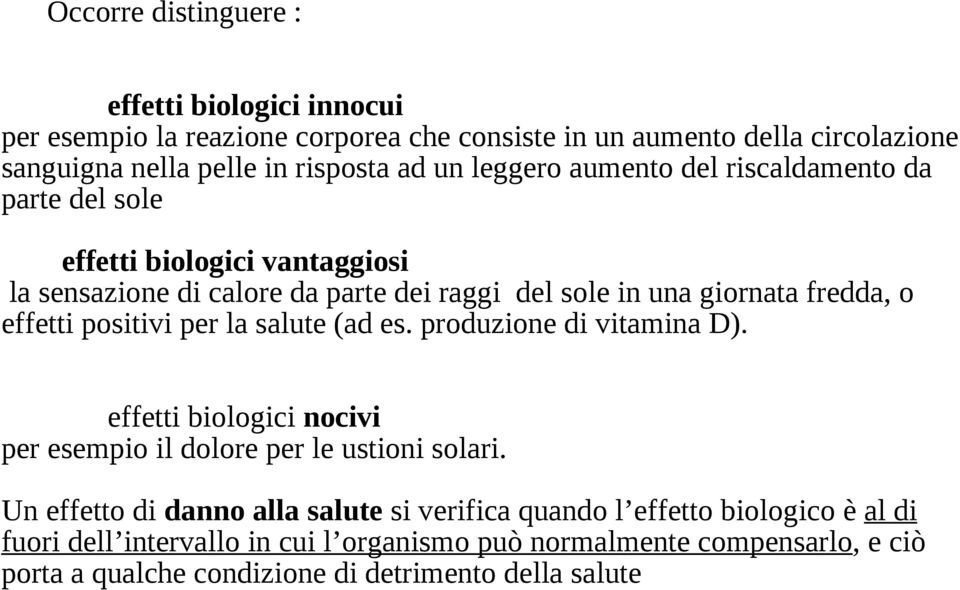 positivi per la salute (ad es. produzione di vitamina D). effetti biologici nocivi per esempio il dolore per le ustioni solari.