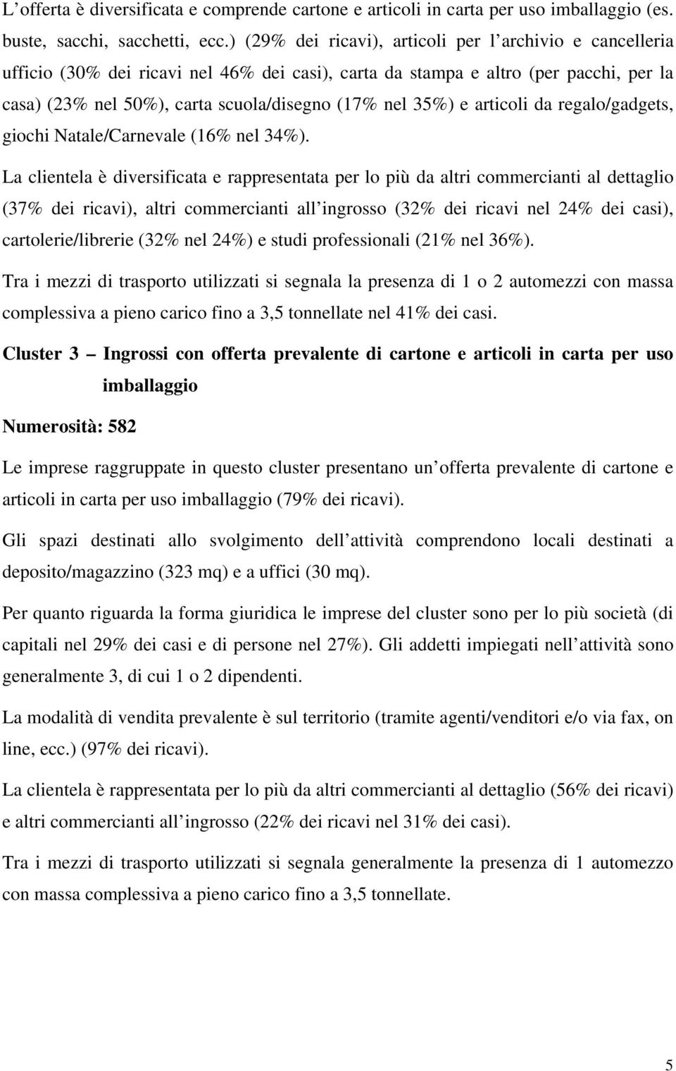 35%) e articoli da regalo/gadgets, giochi Natale/Carnevale (16% nel 34%).