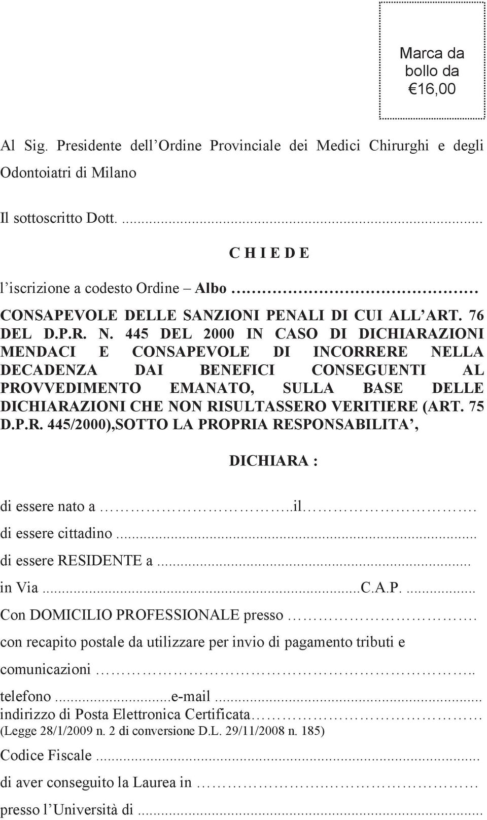 445 DEL 2000 IN CASO DI DICHIARAZIONI MENDACI E CONSAPEVOLE DI INCORRERE NELLA DECADENZA DAI BENEFICI CONSEGUENTI AL PROVVEDIMENTO EMANATO, SULLA BASE DELLE DICHIARAZIONI CHE NON RISULTASSERO