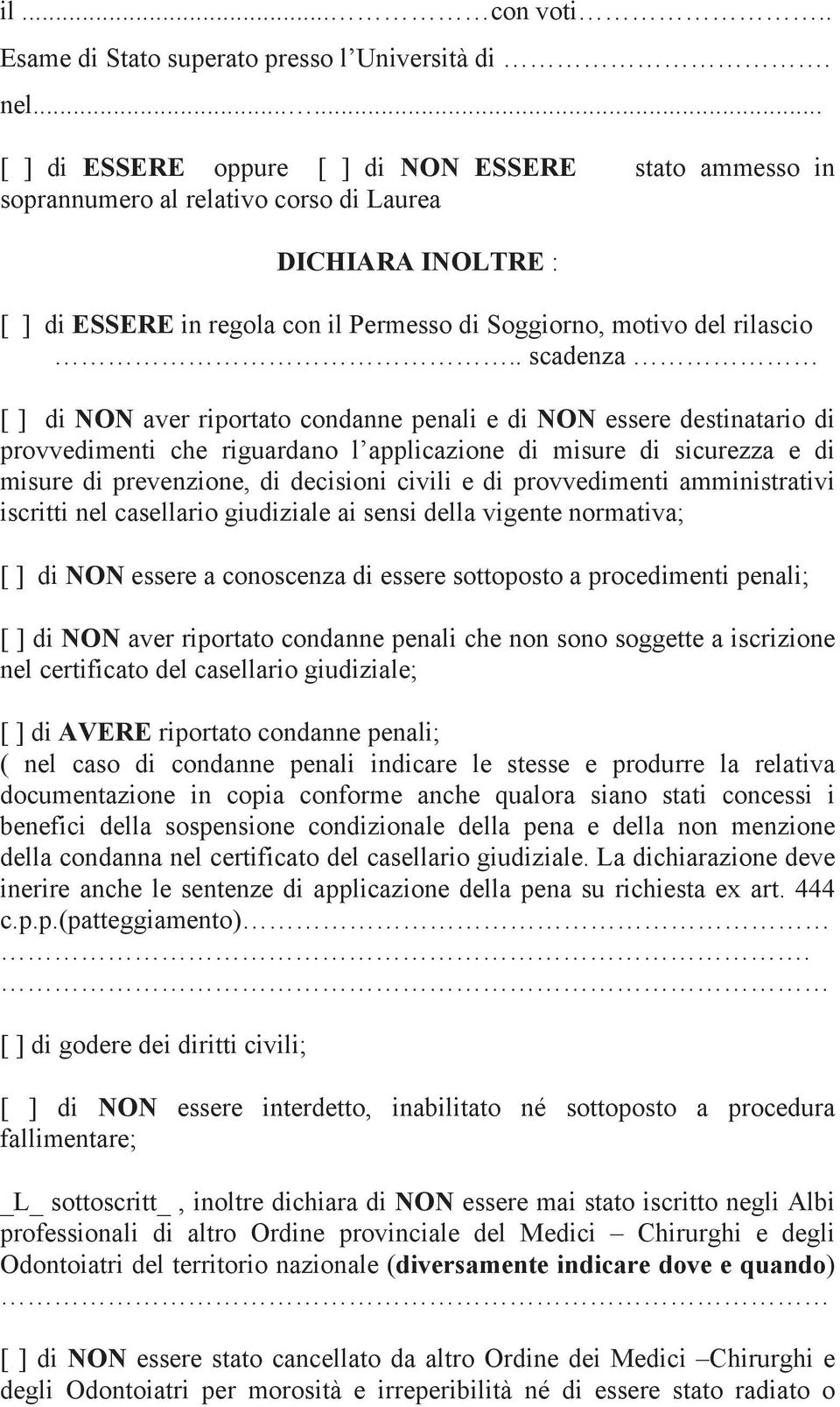 . scadenza [ ] di NON aver riportato condanne penali e di NON essere destinatario di provvedimenti che riguardano l applicazione di misure di sicurezza e di misure di prevenzione, di decisioni civili