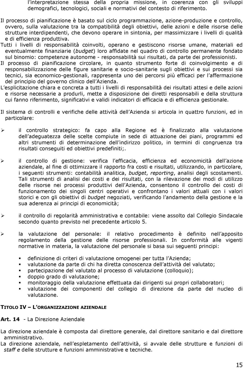 strutture interdipendenti, che devono operare in sintonia, per massimizzare i livelli di qualità e di efficienza produttiva.