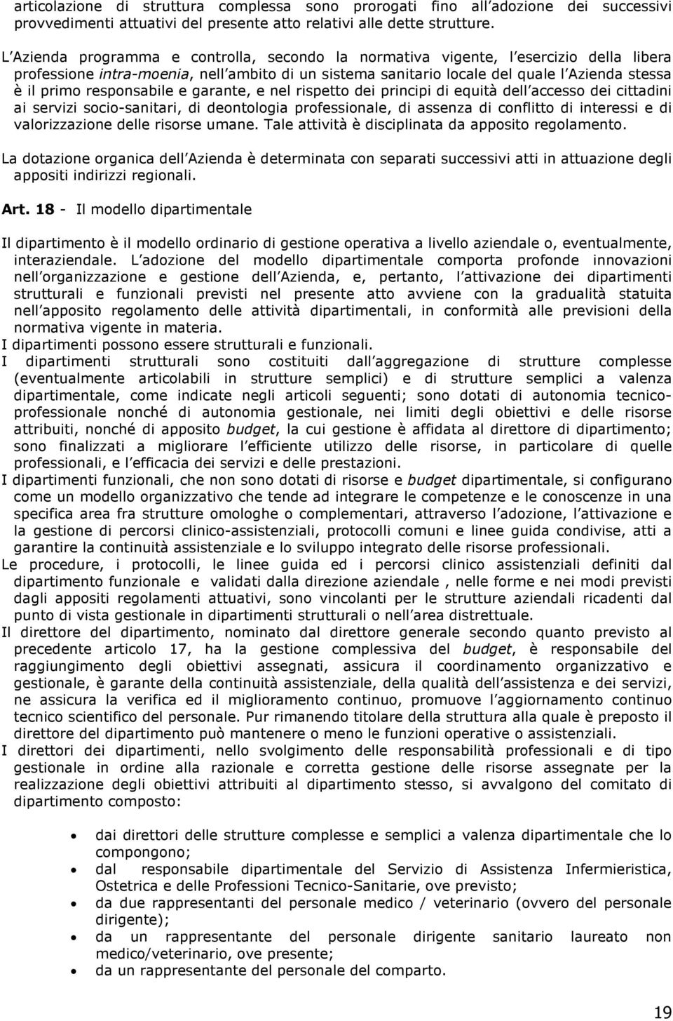 responsabile e garante, e nel rispetto dei principi di equità dell accesso dei cittadini ai servizi socio-sanitari, di deontologia professionale, di assenza di conflitto di interessi e di