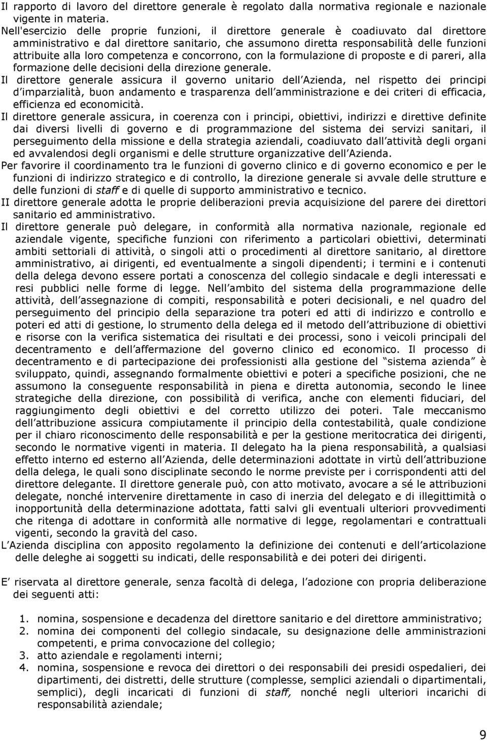 loro competenza e concorrono, con la formulazione di proposte e di pareri, alla formazione delle decisioni della direzione generale.