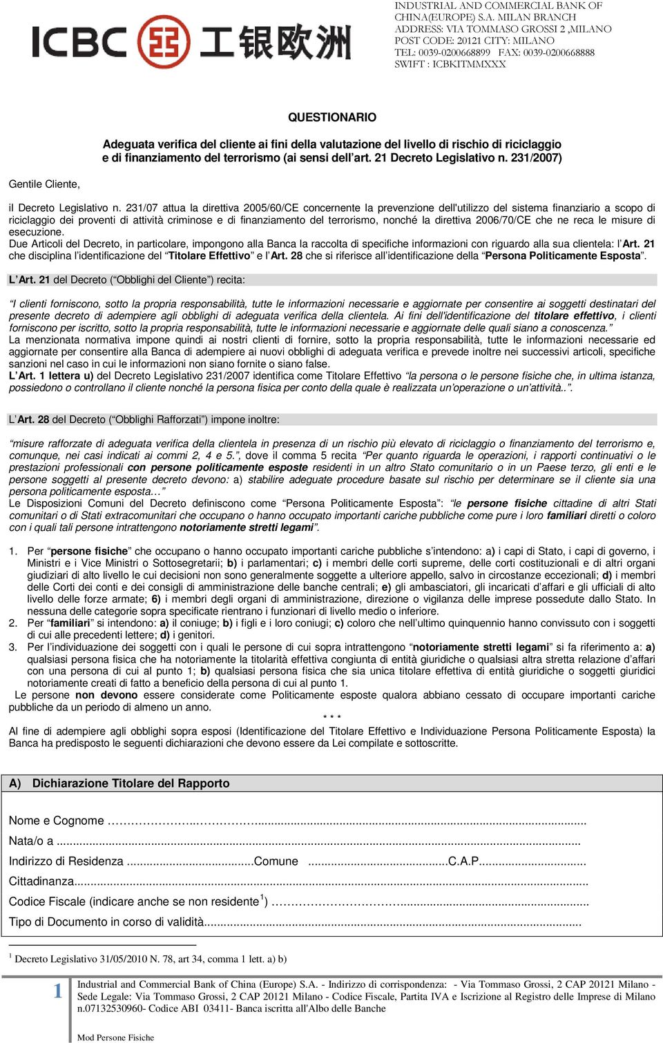 231/07 attua la direttiva 2005/60/CE concernente la prevenzione dell'utilizzo del sistema finanziario a scopo di riciclaggio dei proventi di attività criminose e di finanziamento del terrorismo,