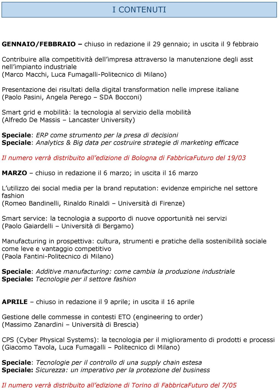 la tecnologia al servizio della mobilità (Alfredo De Massis Lancaster University) Speciale: ERP come strumento per la presa di decisioni Speciale: Analytics & Big data per costruire strategie di