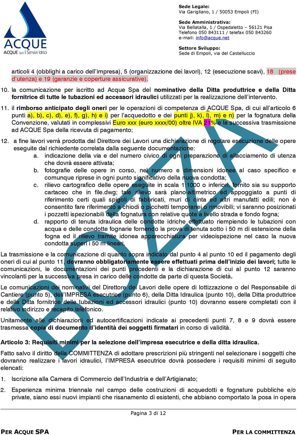 11. il rimborso anticipato degli oneri per le operazioni di competenza di ACQUE Spa, di cui all articolo 6 punti a), b), c), d), e), f), g), h) e i) per l acquedotto e dei punti j), k), l), m) e n)