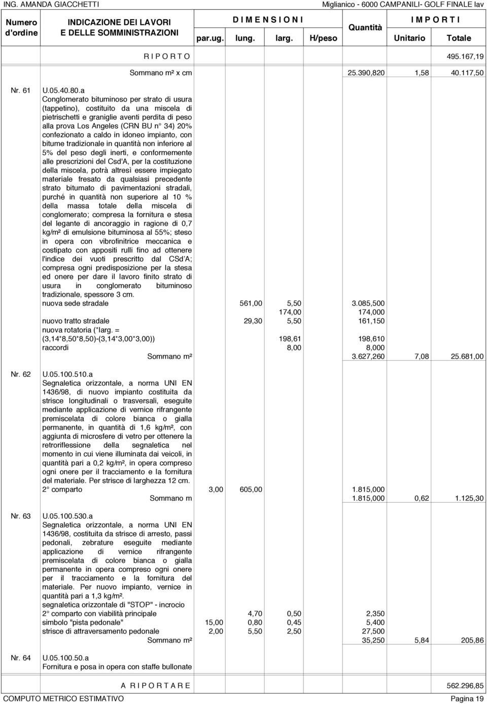 in idoneo impianto, con bitume tradizionale in quantità non inferiore al 5% del peso degli inerti, e conformemente alle prescrizioni del Csd'A, per la costituzione della miscela, potrà altresì essere