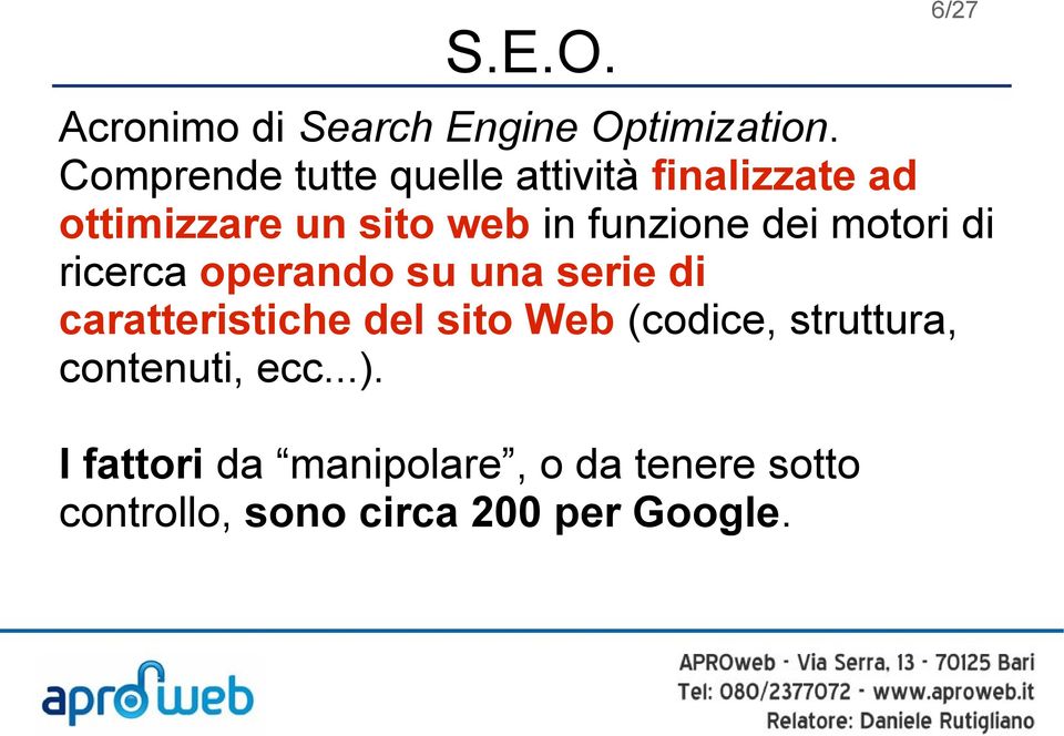 dei motori di ricerca operando su una serie di caratteristiche del sito Web