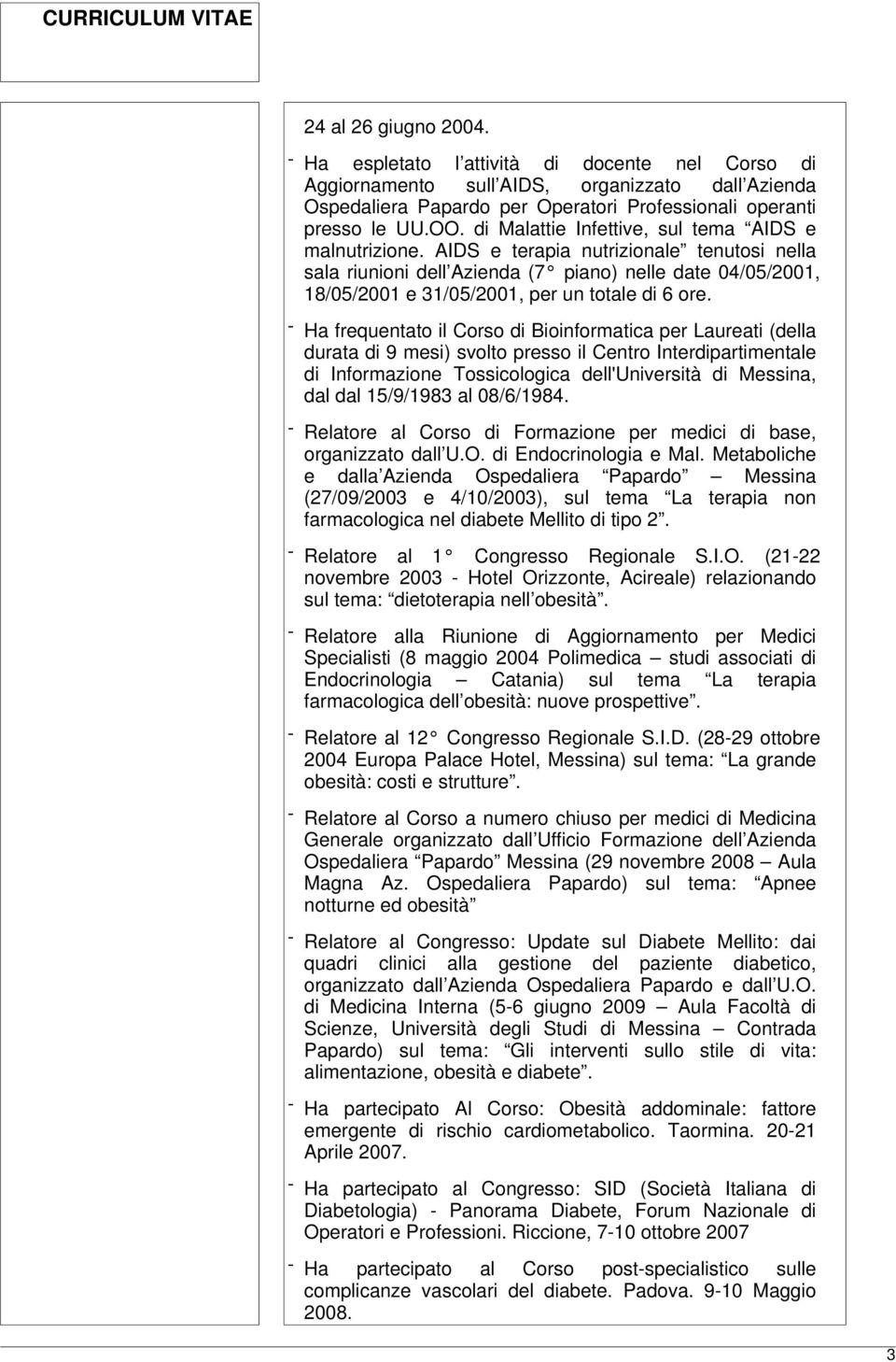 AIDS e terapia nutrizionale tenutosi nella sala riunioni dell Azienda (7 piano) nelle date 04/05/2001, 18/05/2001 e 31/05/2001, per un totale di 6 ore.