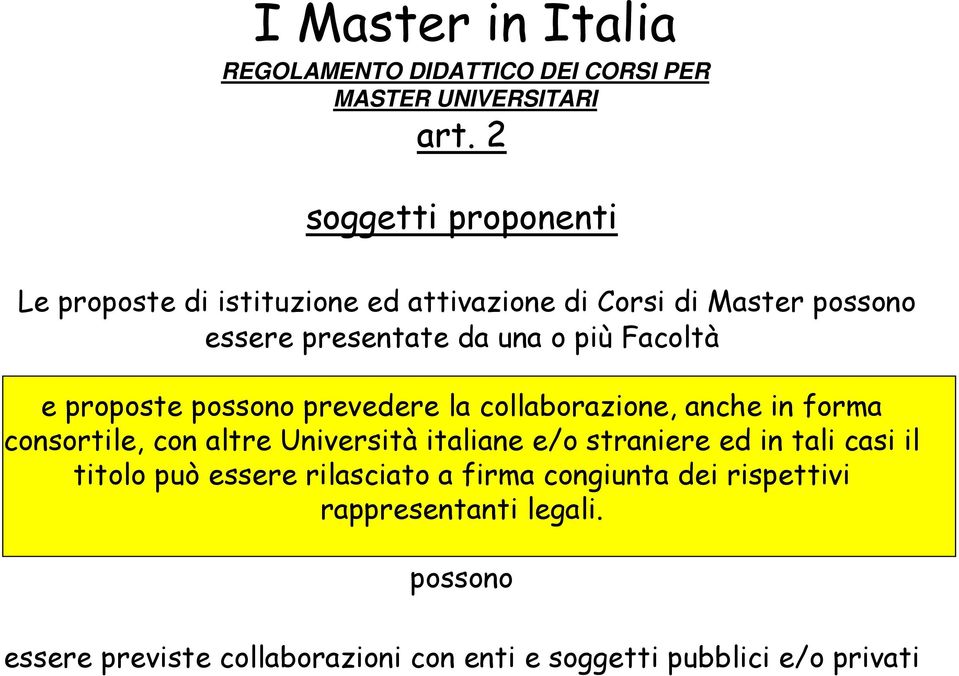 Facoltà e proposte possono prevedere la collaborazione, anche in forma consortile, con altre Università italiane e/o straniere