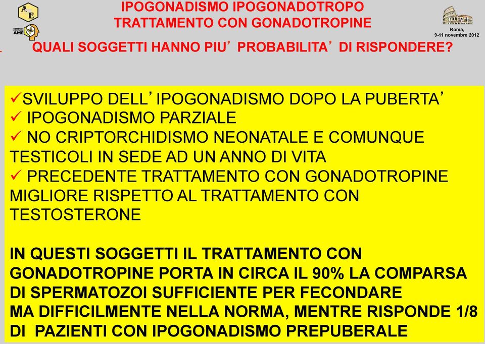 VITA PRECEDENTE TRATTAMENTO CON GONADOTROPINE MIGLIORE RISPETTO AL TRATTAMENTO CON TESTOSTERONE IN QUESTI SOGGETTI IL TRATTAMENTO CON