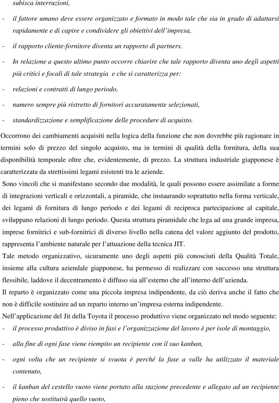 - In relazione a questo ultimo punto occorre chiarire che tale rapporto diventa uno degli aspetti più critici e focali di tale strategia e che si caratterizza per: - relazioni e contratti di lungo