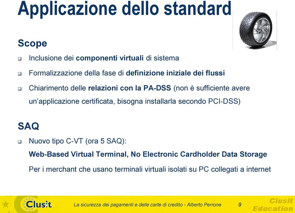 secondo PCI-DSS) SAQ Nuovo tipo C-VT (ora 5 SAQ): Web-Based Virtual Terminal, No Electronic Cardholder Data Storage Per i merchant