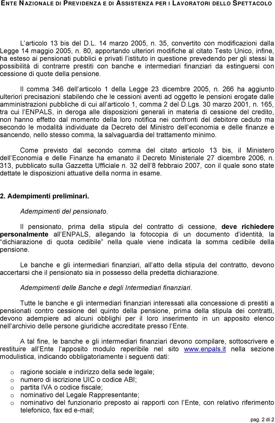 banche e intermediari finanziari da estinguersi con cessione di quote della pensione. Il comma 346 dell articolo 1 della Legge 23 dicembre 2005, n.