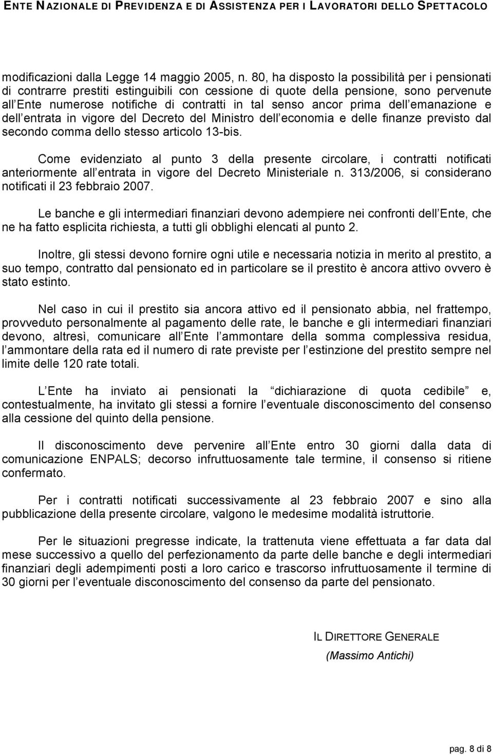 prima dell emanazione e dell entrata in vigore del Decreto del Ministro dell economia e delle finanze previsto dal secondo comma dello stesso articolo 13-bis.