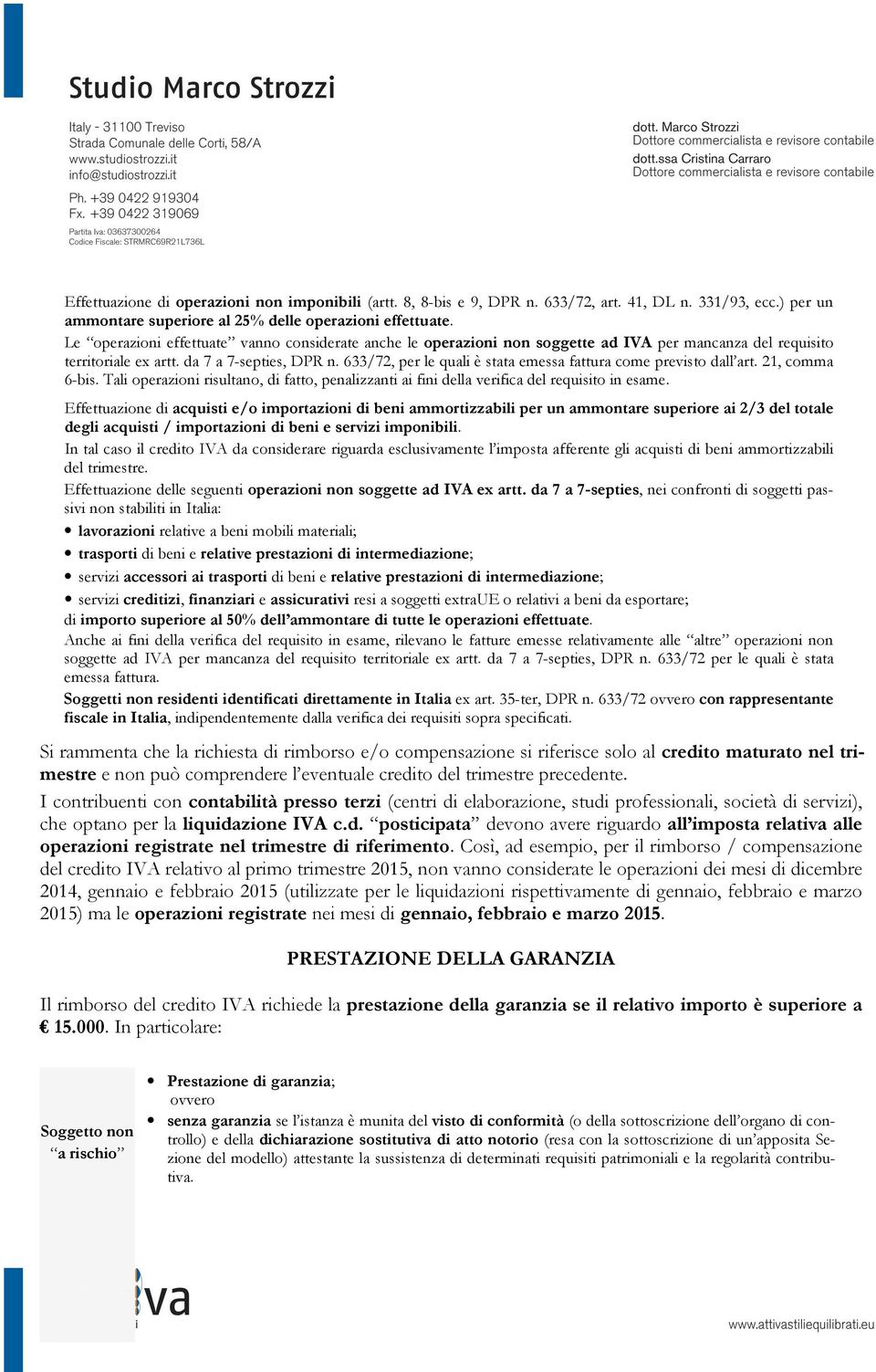 633/72, per le quali è stata emessa fattura come previsto dall art. 21, comma 6-bis. Tali operazioni risultano, di fatto, penalizzanti ai fini della verifica del requisito in esame.