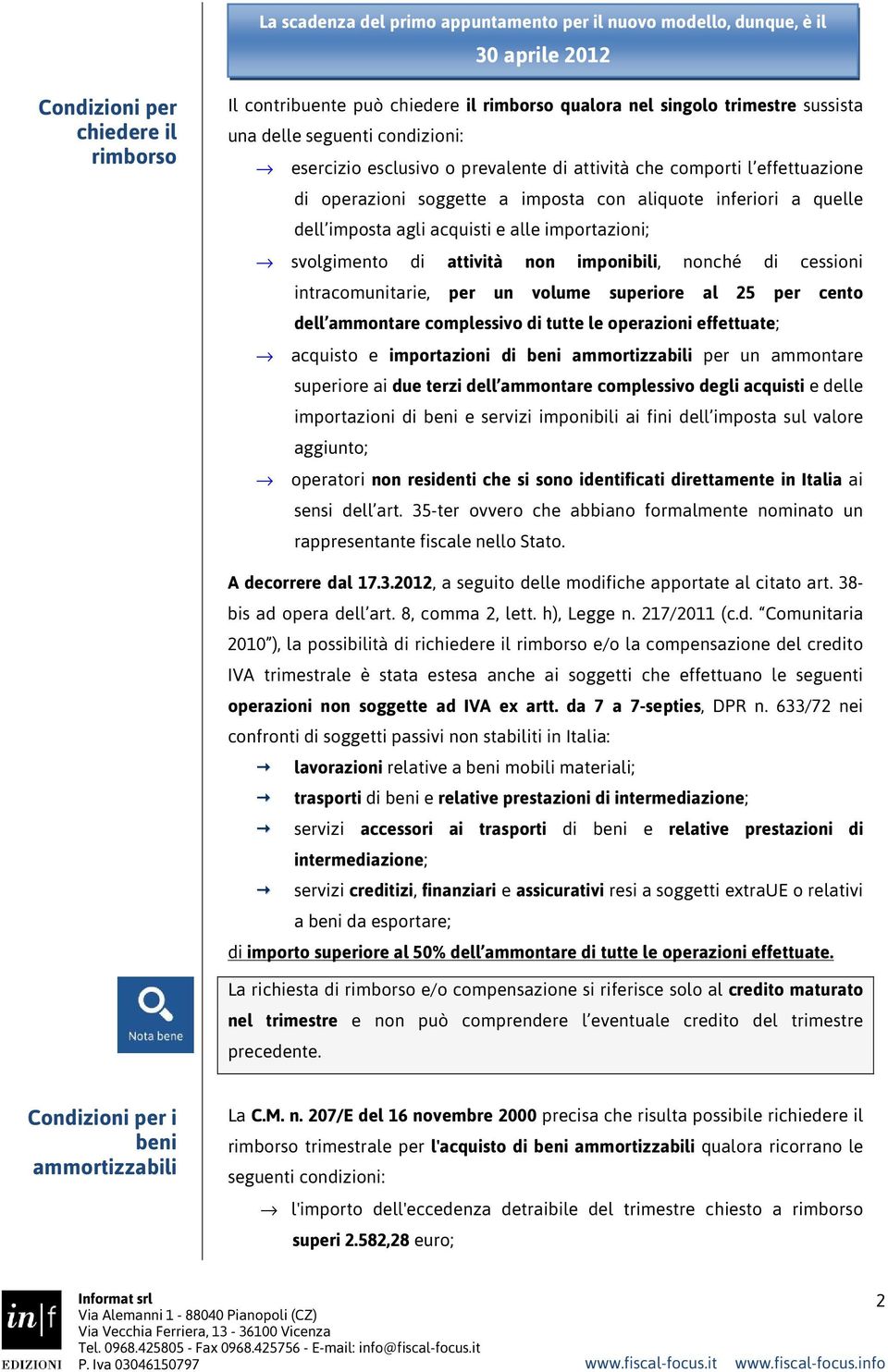 acquisti e alle importazioni; svolgimento di attività non imponibili, nonché di cessioni intracomunitarie, per un volume superiore al 25 per cento dell ammontare complessivo di tutte le operazioni