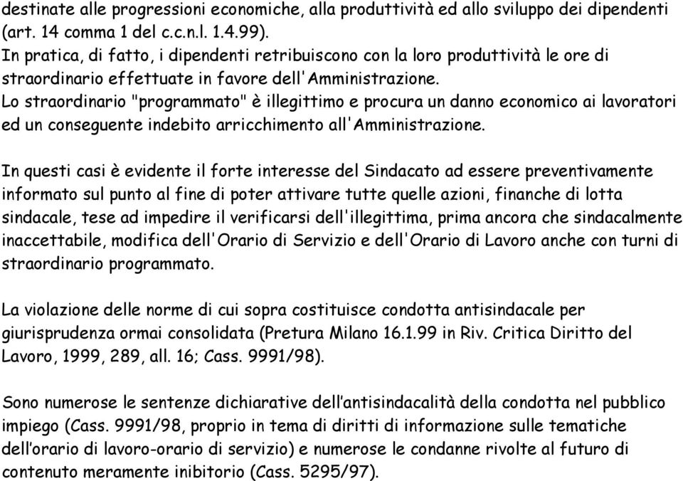 Lo straordinario "programmato" è illegittimo e procura un danno economico ai lavoratori ed un conseguente indebito arricchimento all'amministrazione.