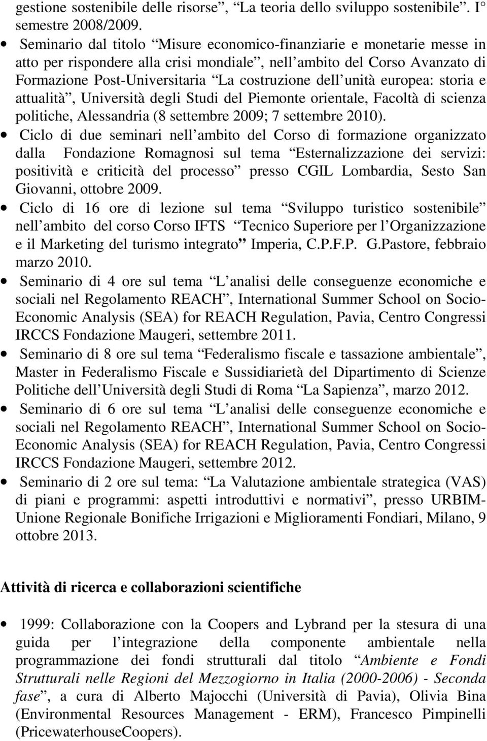 unità europea: storia e attualità, Università degli Studi del Piemonte orientale, Facoltà di scienza politiche, Alessandria (8 settembre 2009; 7 settembre 2010).