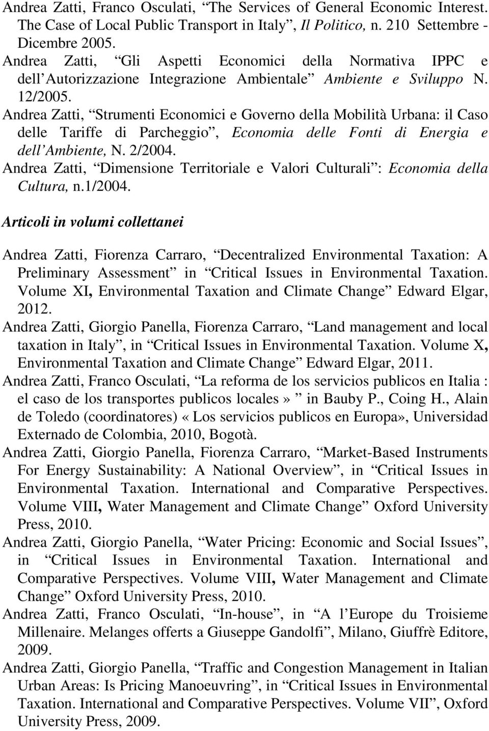 Andrea Zatti, Strumenti Economici e Governo della Mobilità Urbana: il Caso delle Tariffe di Parcheggio, Economia delle Fonti di Energia e dell Ambiente, N. 2/2004.