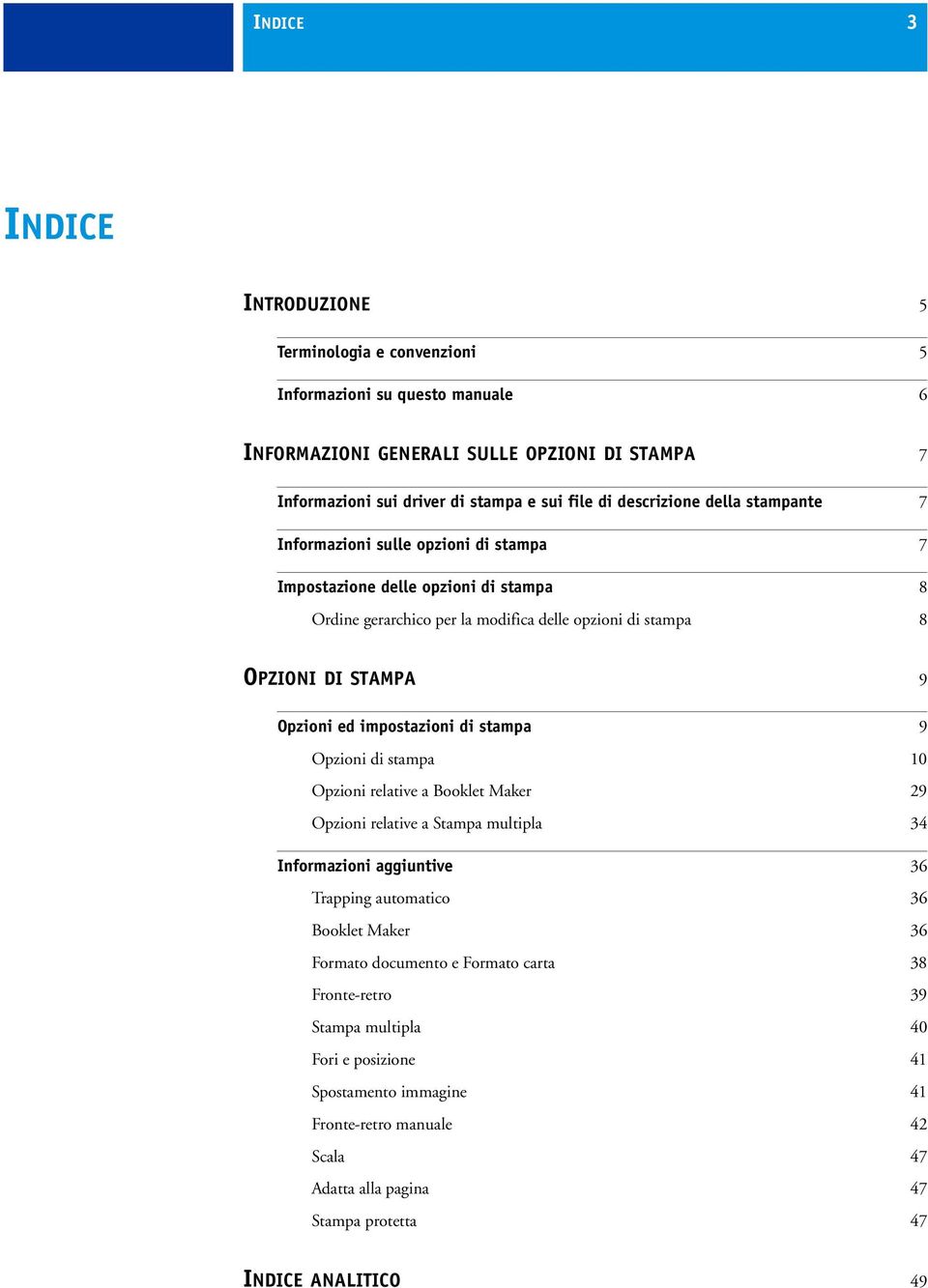 ed impostazioni di stampa 9 Opzioni di stampa 10 Opzioni relative a Booklet Maker 29 Opzioni relative a Stampa multipla 34 Informazioni aggiuntive 36 Trapping automatico 36 Booklet Maker 36