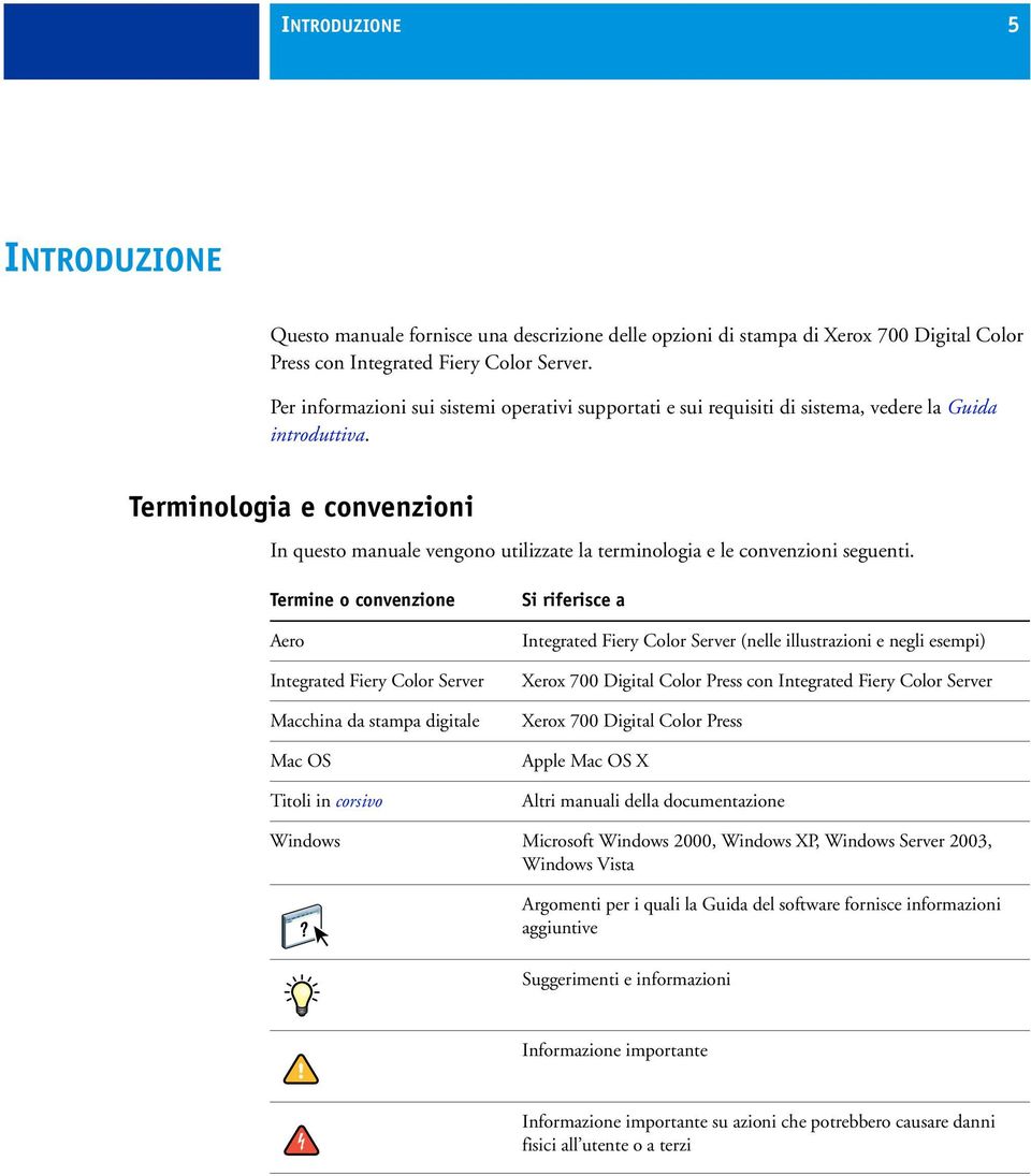 Terminologia e convenzioni In questo manuale vengono utilizzate la terminologia e le convenzioni seguenti.