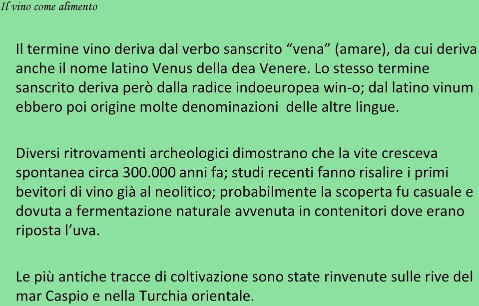 Diversi ritrovamenti archeologici dimostrano che la vite cresceva spontanea circa 300.