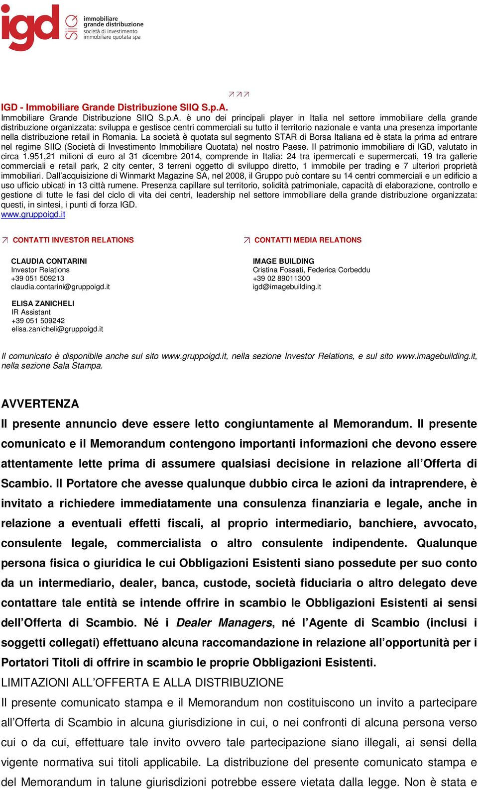 è uno dei principali player in Italia nel settore immobiliare della grande distribuzione organizzata: sviluppa e gestisce centri commerciali su tutto il territorio nazionale e vanta una presenza