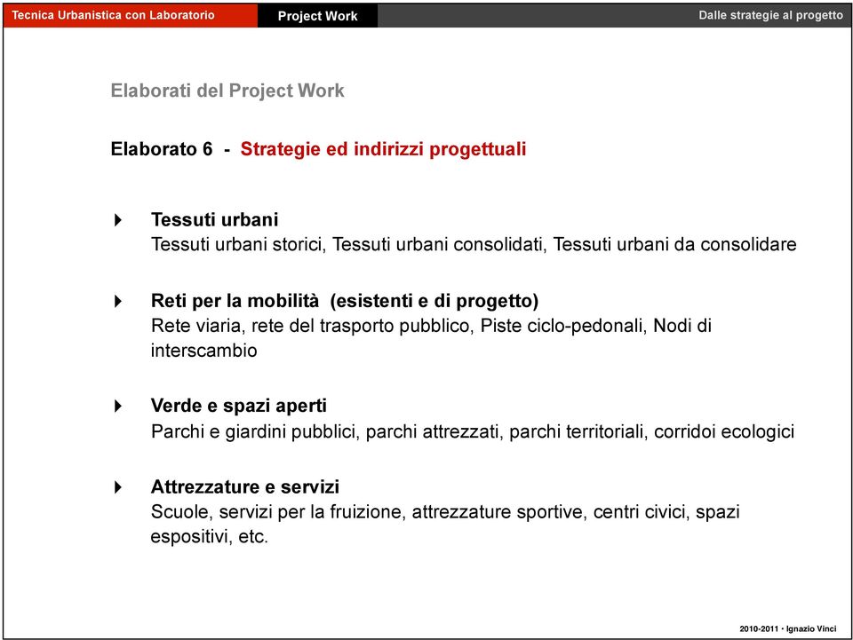 ciclo-pedonali, Nodi di interscambio "Verde e spazi aperti Parchi e giardini pubblici, parchi attrezzati, parchi territoriali,