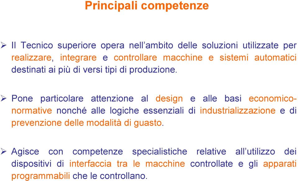 Pone particolare attenzione al design e alle basi economiconormative nonché alle logiche essenziali di industrializzazione e di