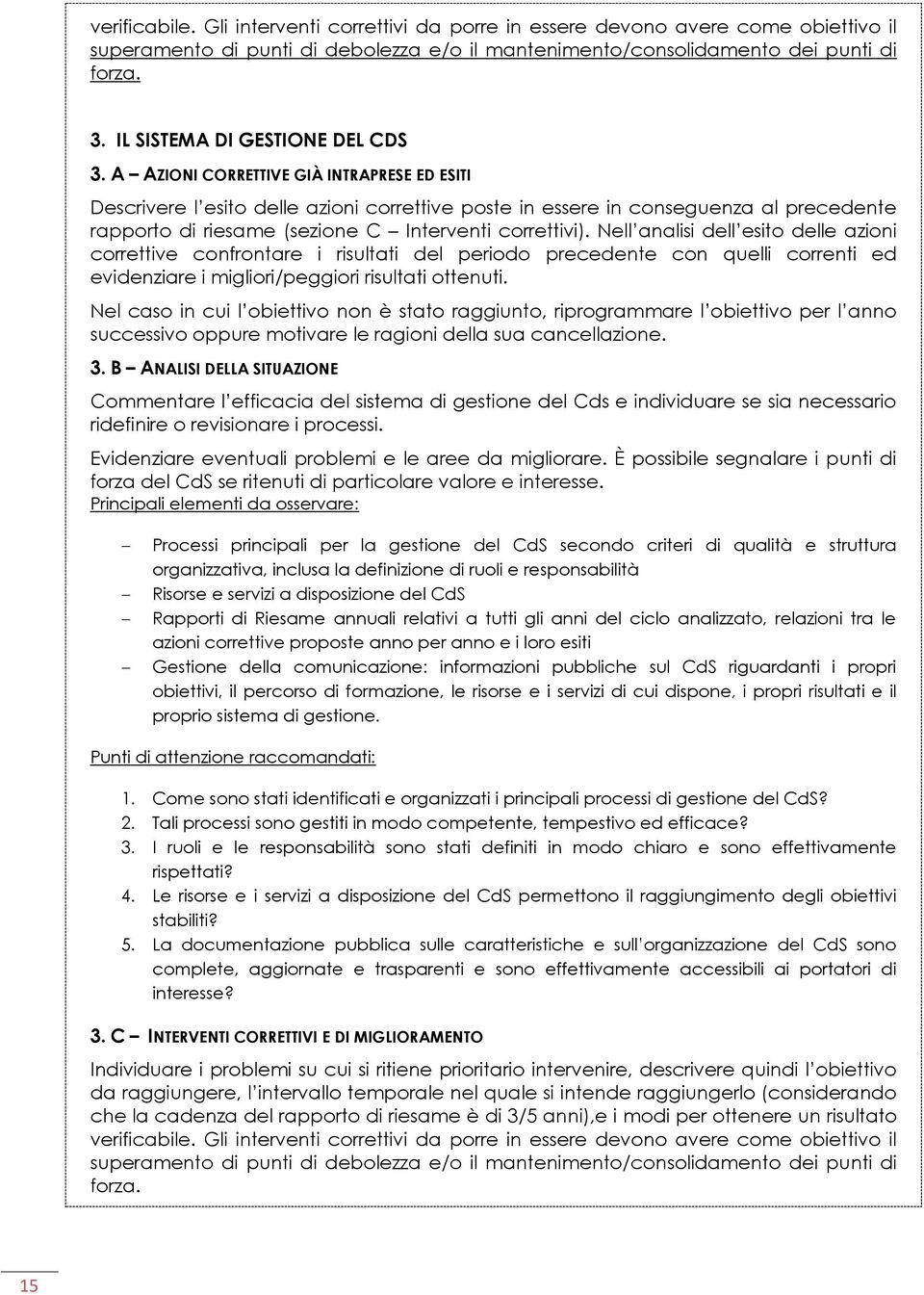 A AZIONI CORRETTIVE GIÀ INTRAPRESE ED ESITI Descrivere l esito delle azioni correttive poste in essere in conseguenza al precedente rapporto di riesame (sezione C Interventi correttivi).