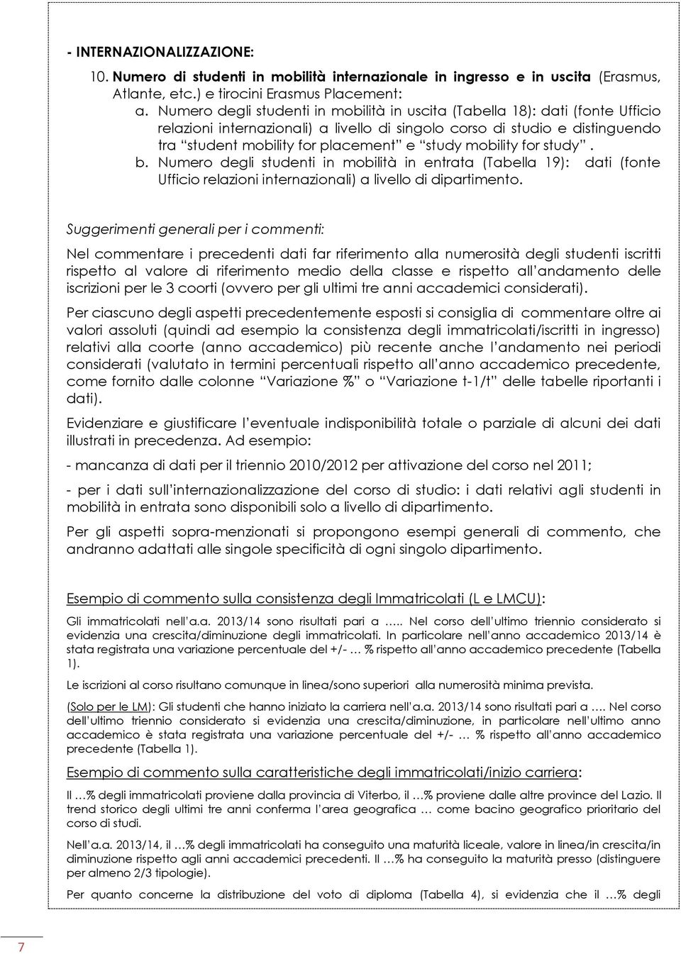 mobility for study. b. Numero degli studenti in mobilità in entrata (Tabella 19): dati (fonte Ufficio relazioni internazionali) a livello di dipartimento.