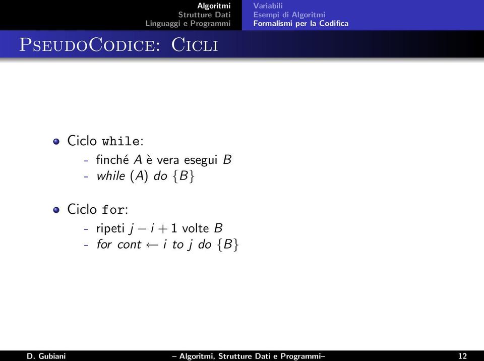 esegui B - while (A) do {B} Ciclo for: - ripeti j i + 1